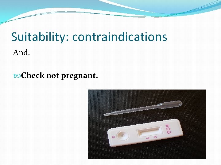 Suitability: contraindications And, Check not pregnant. 