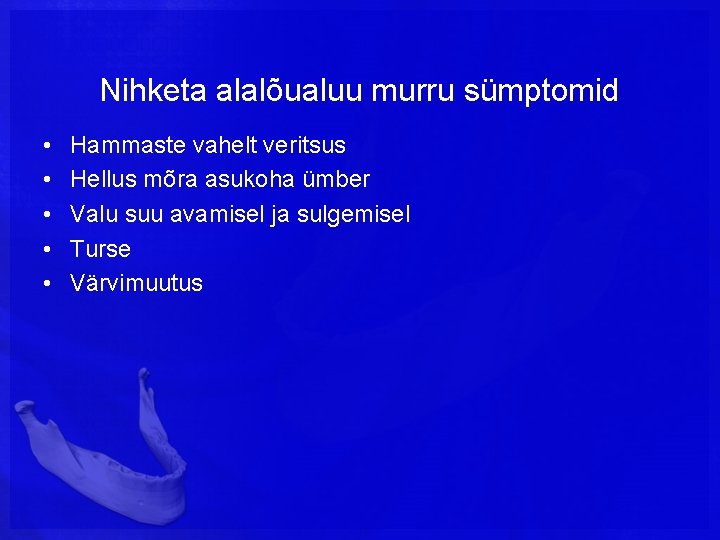 Nihketa alalõualuu murru sümptomid • • • Hammaste vahelt veritsus Hellus mõra asukoha ümber