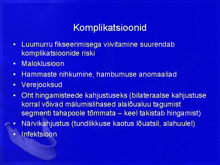 Komplikatsioonid • Luumurru fikseerimisega viivitamine suurendab komplikatsioonide riski • Maloklusioon • Hammaste nihkumine, hambumuse