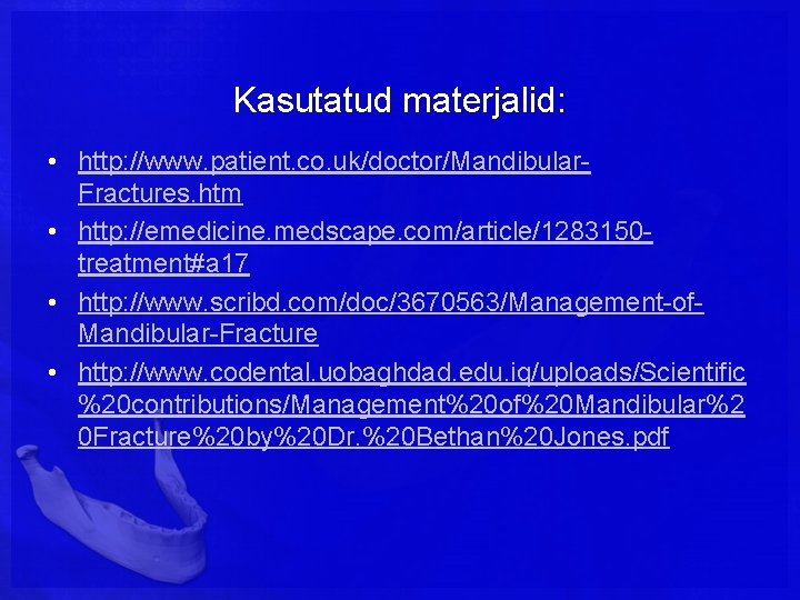 Kasutatud materjalid: • http: //www. patient. co. uk/doctor/Mandibular. Fractures. htm • http: //emedicine. medscape.