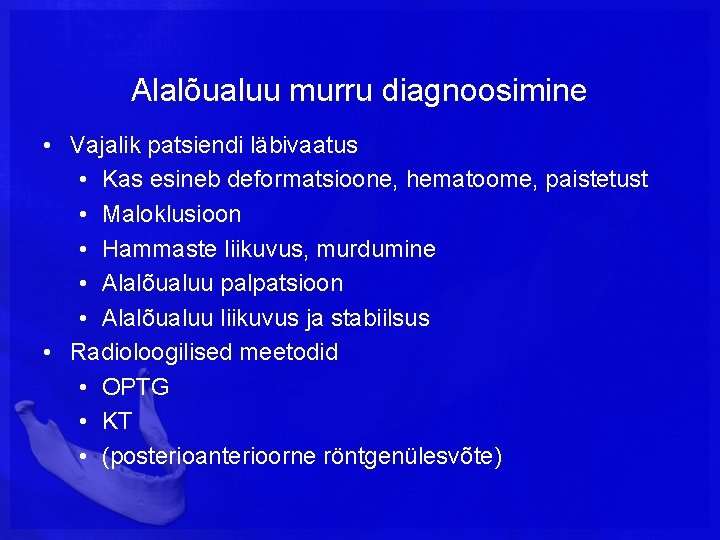 Alalõualuu murru diagnoosimine • Vajalik patsiendi läbivaatus • Kas esineb deformatsioone, hematoome, paistetust •