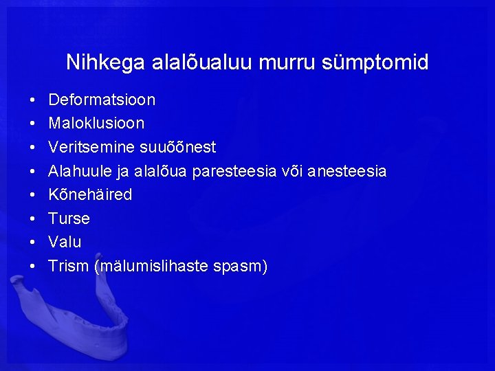 Nihkega alalõualuu murru sümptomid • • Deformatsioon Maloklusioon Veritsemine suuõõnest Alahuule ja alalõua paresteesia