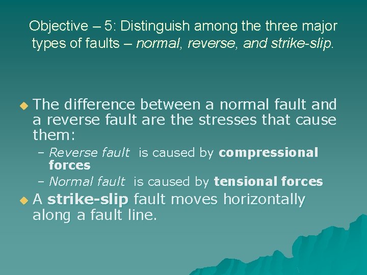 Objective – 5: Distinguish among the three major types of faults – normal, reverse,