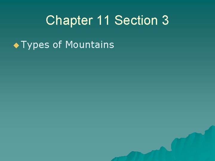 Chapter 11 Section 3 u Types of Mountains 