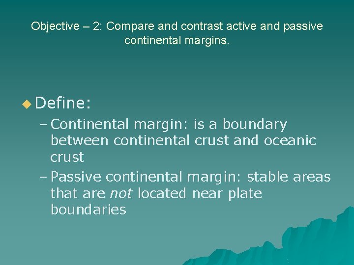 Objective – 2: Compare and contrast active and passive continental margins. u Define: –