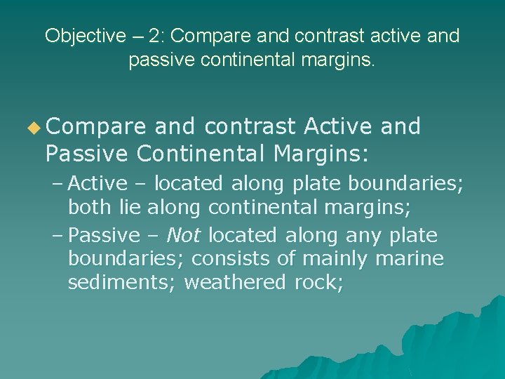 Objective – 2: Compare and contrast active and passive continental margins. u Compare and