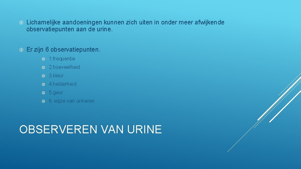  Lichamelijke aandoeningen kunnen zich uiten in onder meer afwijkende observatiepunten aan de urine.