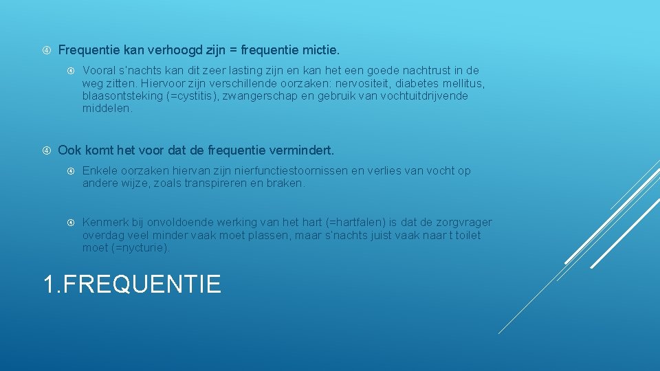  Frequentie kan verhoogd zijn = frequentie mictie. Vooral s’nachts kan dit zeer lasting