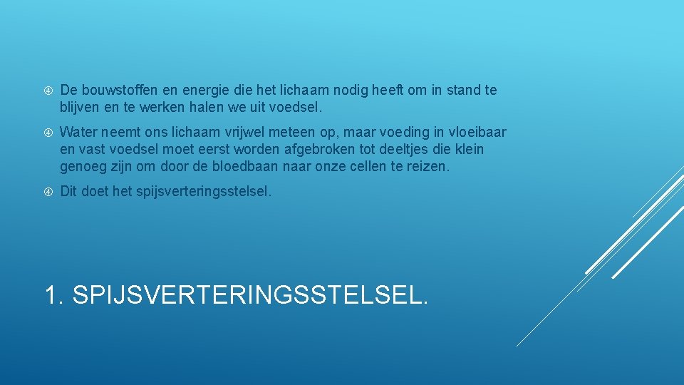  De bouwstoffen en energie die het lichaam nodig heeft om in stand te