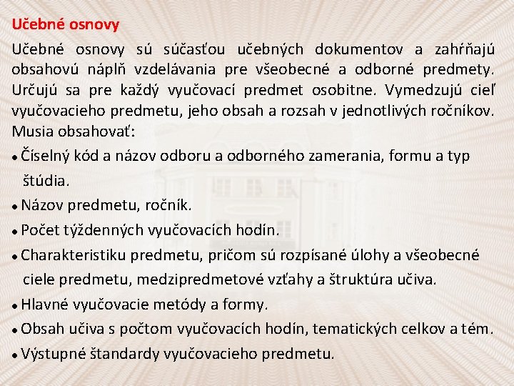 Učebné osnovy sú súčasťou učebných dokumentov a zahŕňajú obsahovú náplň vzdelávania pre všeobecné a