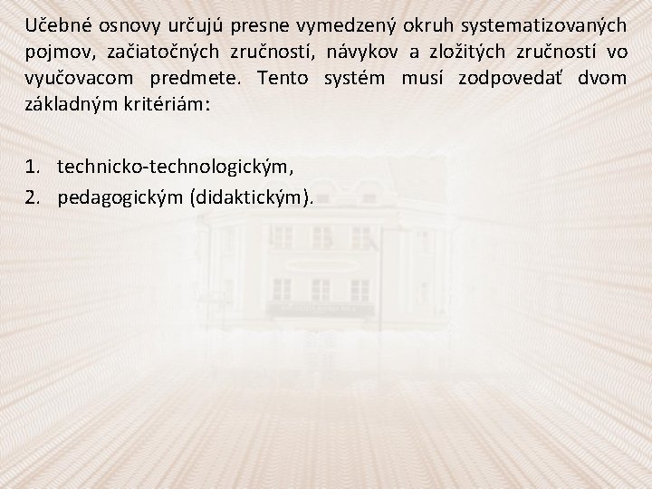 Učebné osnovy určujú presne vymedzený okruh systematizovaných pojmov, začiatočných zručností, návykov a zložitých zručností