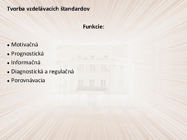 Tvorba vzdelávacích štandardov Funkcie: Motivačná ● Prognostická ● Informačná ● Diagnostická a regulačná ●