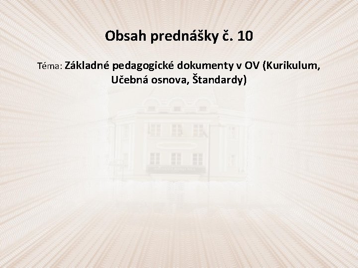 Obsah prednášky č. 10 Téma: Základné pedagogické dokumenty v OV (Kurikulum, Učebná osnova, Štandardy)