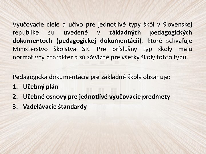 Vyučovacie ciele a učivo pre jednotlivé typy škôl v Slovenskej republike sú uvedené v