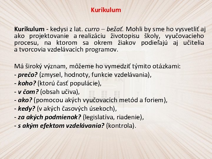 Kurikulum - kedysi z lat. curro – bežať. Mohli by sme ho vysvetliť aj