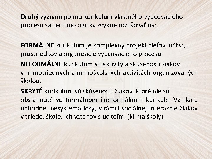 Druhý význam pojmu kurikulum vlastného vyučovacieho procesu sa terminologicky zvykne rozlišovať na: FORMÁLNE kurikulum