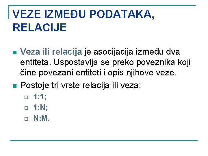 VEZE IZMEĐU PODATAKA, RELACIJE n n Veza ili relacija je asocija između dva entiteta.