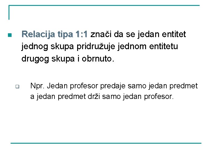 Relacija tipa 1: 1 znači da se jedan entitet jednog skupa pridružuje jednom entitetu