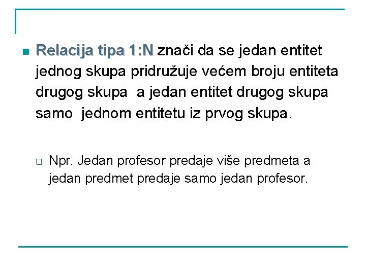 n Relacija tipa 1: N znači da se jedan entitet jednog skupa pridružuje većem