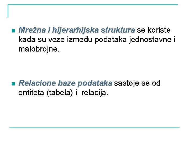 n Mrežna i hijerarhijska struktura se koriste kada su veze između podataka jednostavne i