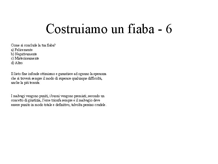 Costruiamo un fiaba - 6 Come si conclude la tua fiaba? a) Felicemente b)