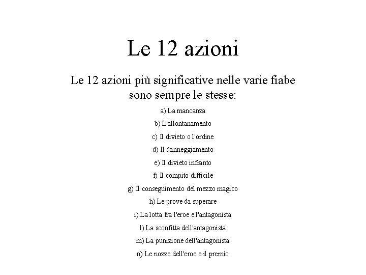 Le 12 azioni più significative nelle varie fiabe sono sempre le stesse: a) La Le 12 azioni più significative nelle varie fiabe sono sempre le stesse: a) La