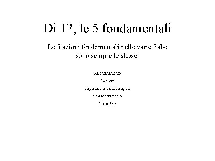 Di 12, le 5 fondamentali Le 5 azioni fondamentali nelle varie fiabe sono sempre Di 12, le 5 fondamentali Le 5 azioni fondamentali nelle varie fiabe sono sempre