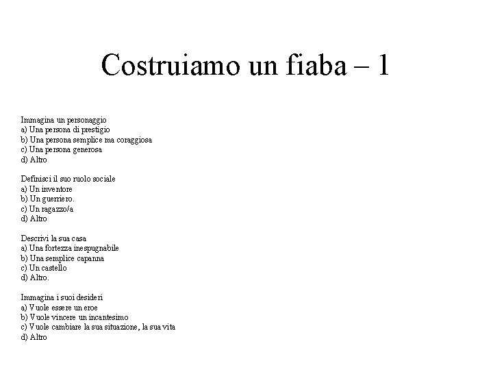 Costruiamo un fiaba – 1 Immagina un personaggio a) Una persona di prestigio b) Costruiamo un fiaba – 1 Immagina un personaggio a) Una persona di prestigio b)