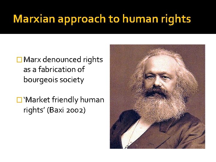 Marxian approach to human rights � Marx denounced rights as a fabrication of bourgeois