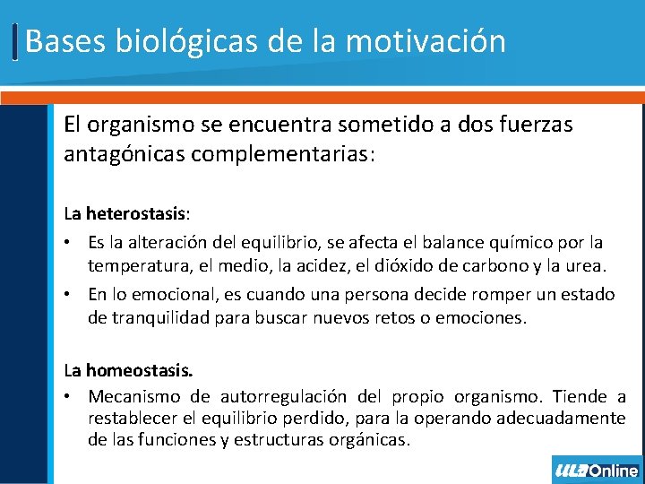 Bases biológicas de la motivación El organismo se encuentra sometido a dos fuerzas antagónicas