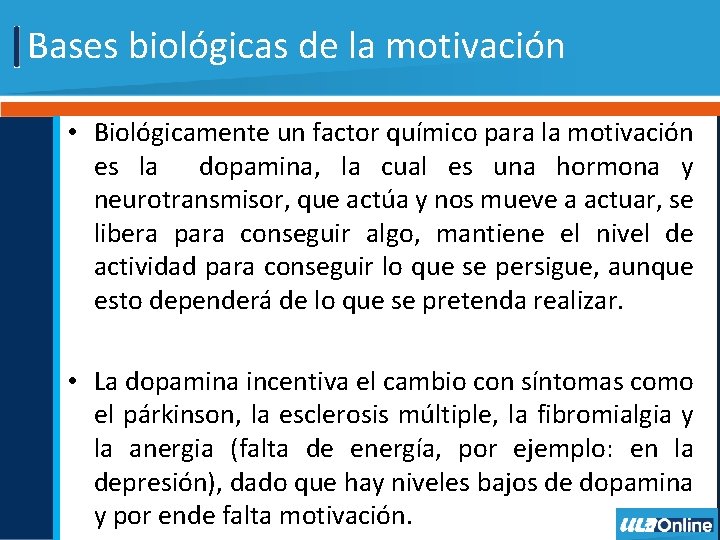 Bases biológicas de la motivación • Biológicamente un factor químico para la motivación es