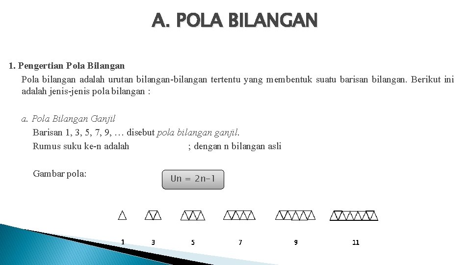 A. POLA BILANGAN 1. Pengertian Pola Bilangan Pola bilangan adalah urutan bilangan-bilangan tertentu yang