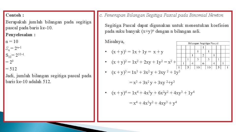 Contoh : Berapakah jumlah bilangan pada segitiga pascal pada baris ke-10. Penyelesaian : n