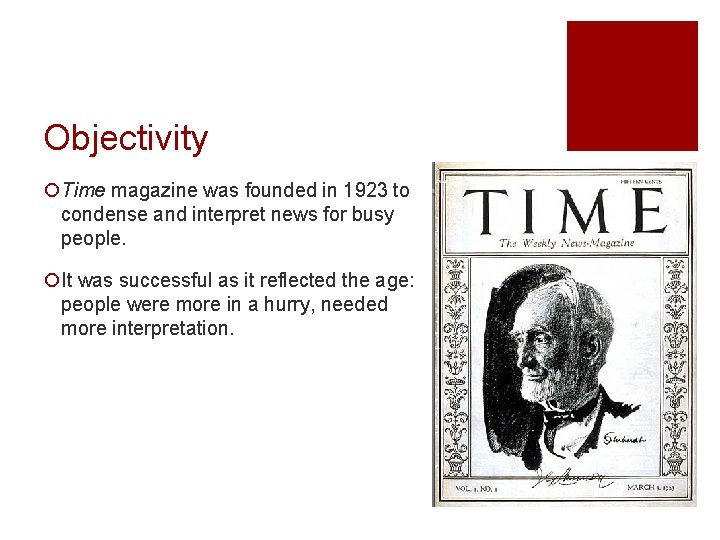 Objectivity ¡Time magazine was founded in 1923 to condense and interpret news for busy