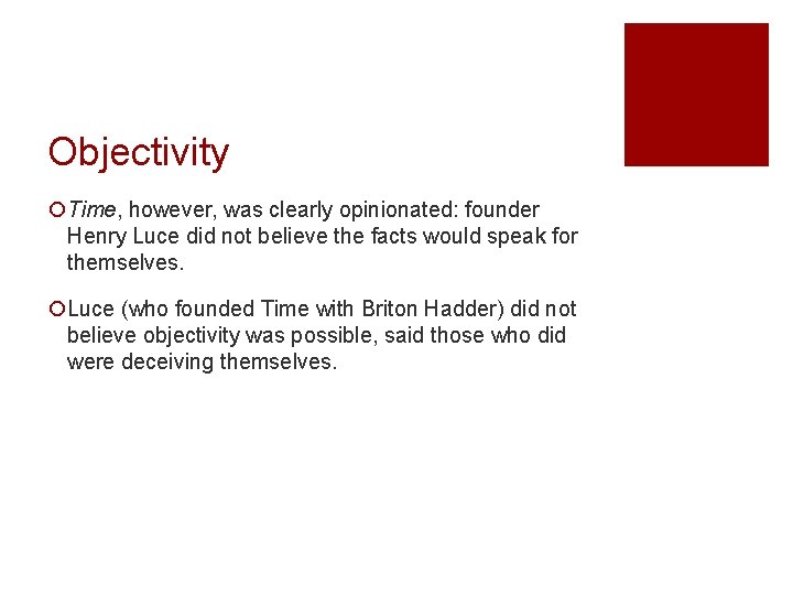 Objectivity ¡Time, however, was clearly opinionated: founder Henry Luce did not believe the facts