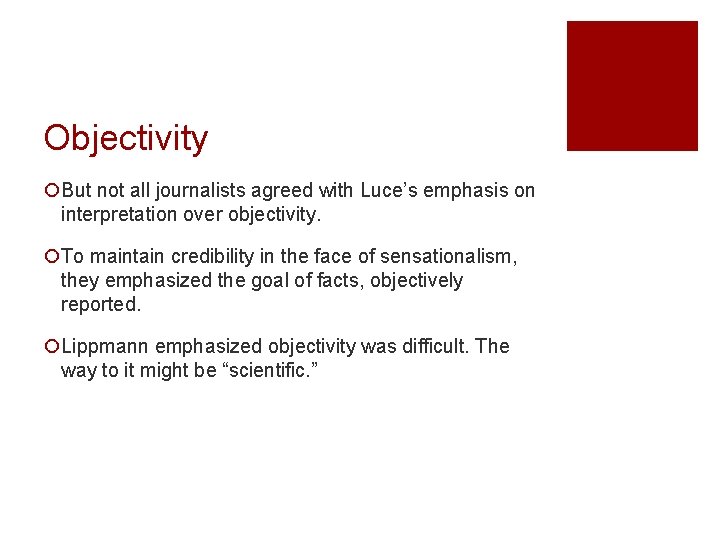 Objectivity ¡But not all journalists agreed with Luce’s emphasis on interpretation over objectivity. ¡To