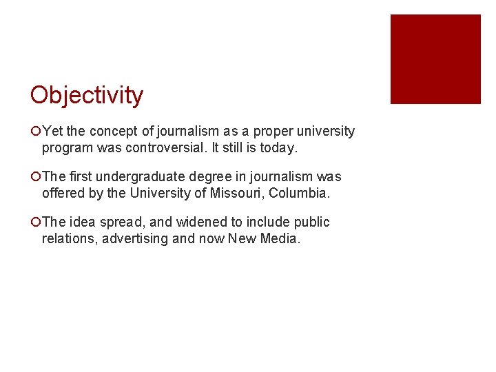 Objectivity ¡Yet the concept of journalism as a proper university program was controversial. It