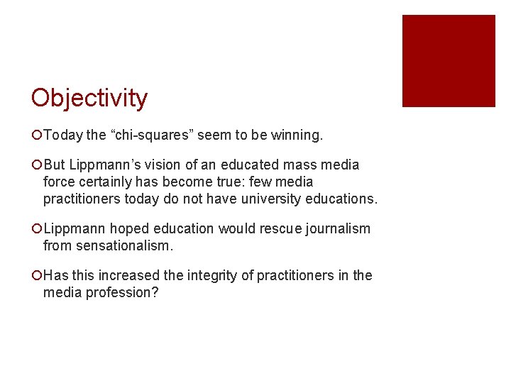 Objectivity ¡Today the “chi-squares” seem to be winning. ¡But Lippmann’s vision of an educated