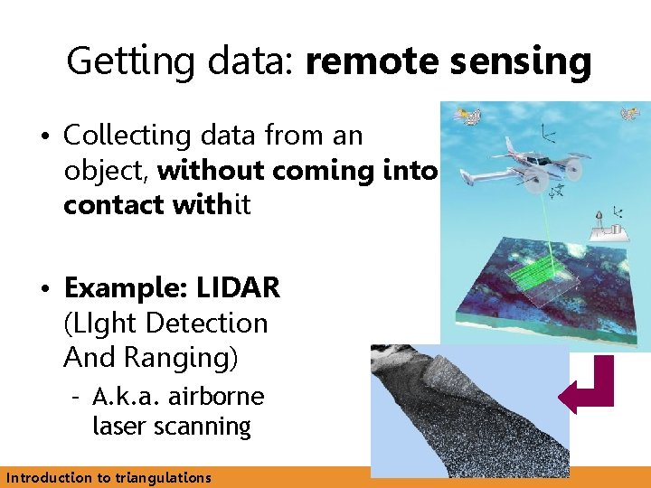 Getting data: remote sensing • Collecting data from an object, without coming into contact