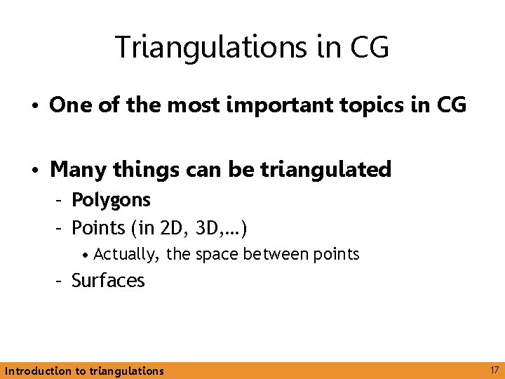 Triangulations in CG • One of the most important topics in CG • Many