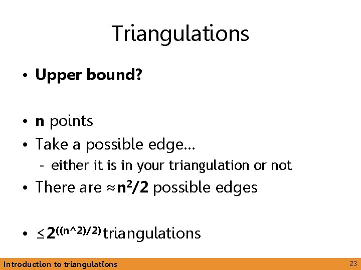 Triangulations • Upper bound? • n points • Take a possible edge… – either