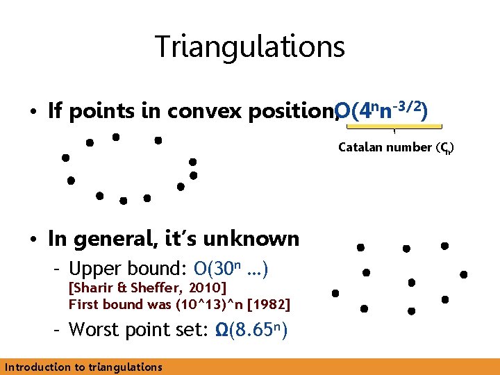 Triangulations • If points in convex position, O(4 nn-3/2) Catalan number (Cn) • In