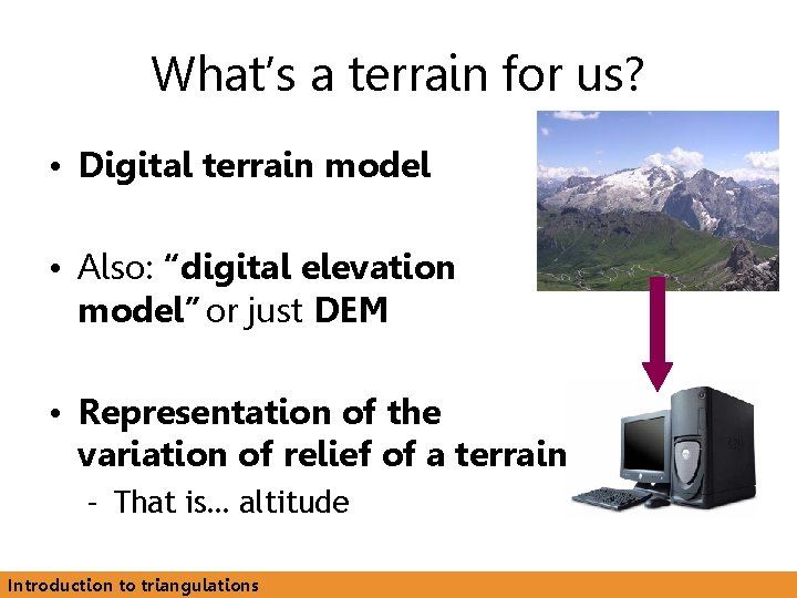 What’s a terrain for us? • Digital terrain model • Also: “digital elevation model”