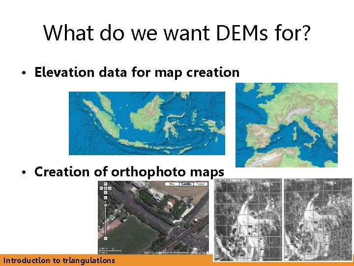 What do we want DEMs for? • Elevation data for map creation • Creation