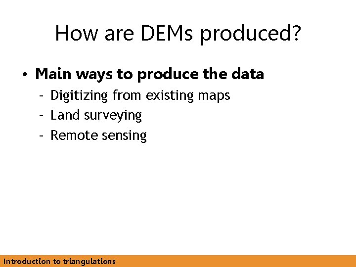 How are DEMs produced? • Main ways to produce the data – Digitizing from