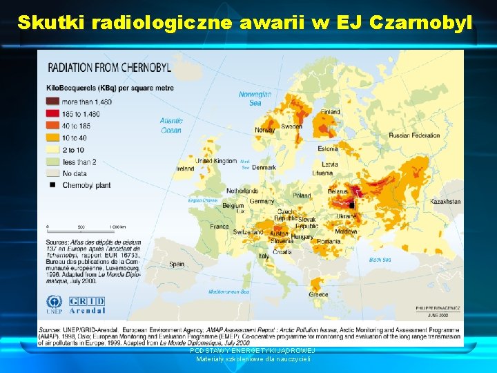 Skutki radiologiczne awarii w EJ Czarnobyl PODSTAWY ENERGETYKI JĄDROWEJ Materiały szkoleniowe dla nauczycieli 
