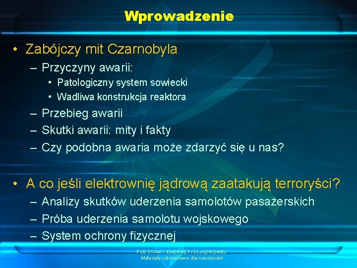 Wprowadzenie • Zabójczy mit Czarnobyla – Przyczyny awarii: • Patologiczny system sowiecki • Wadliwa