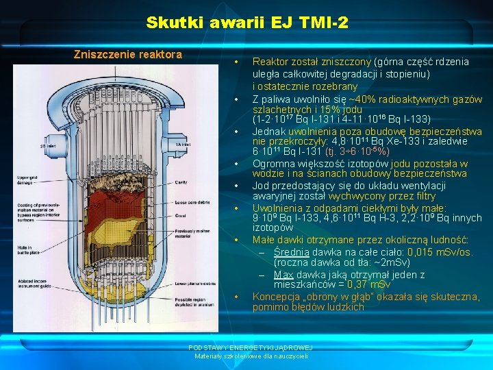 Skutki awarii EJ TMI-2 Zniszczenie reaktora • • Reaktor został zniszczony (górna część rdzenia