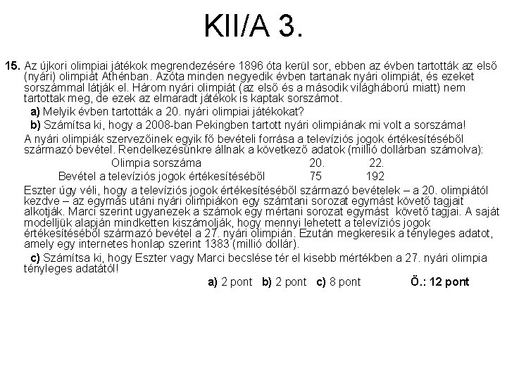 KII/A 3. 15. Az újkori olimpiai játékok megrendezésére 1896 óta kerül sor, ebben az