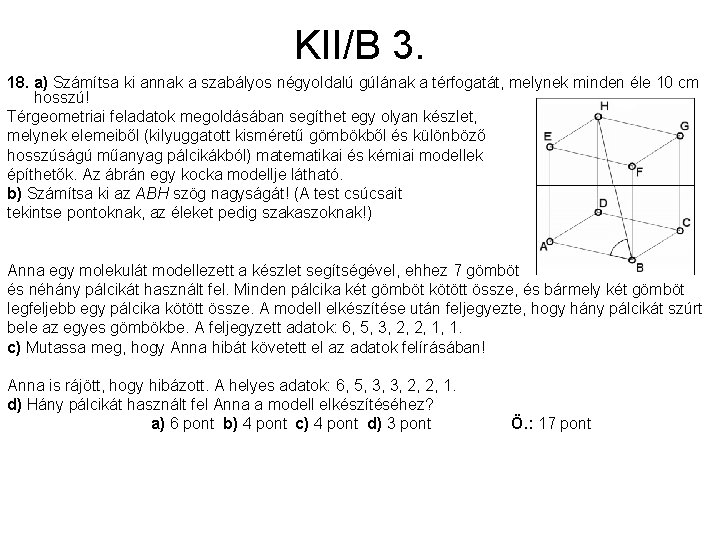 KII/B 3. 18. a) Számítsa ki annak a szabályos négyoldalú gúlának a térfogatát, melynek